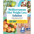 The Mediterranean Diet Weight Loss Solution: The 28-Day Kickstart Plan for Lasting Weight Loss - Paperback