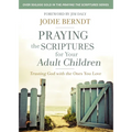 Praying the Scriptures for Your Adult Children: Trusting God with the Ones You Love - Paperback